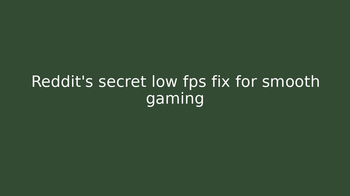 Reddit's secret low fps fix for smooth gaming