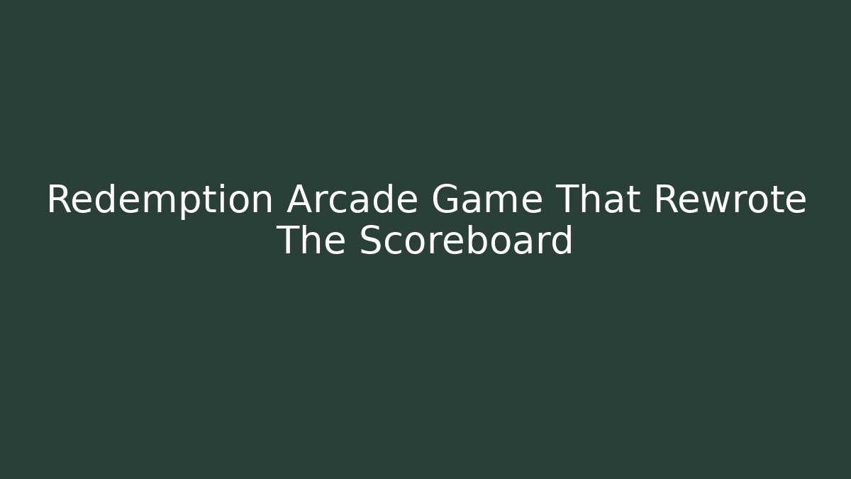 Redemption Arcade Game That Rewrote The Scoreboard