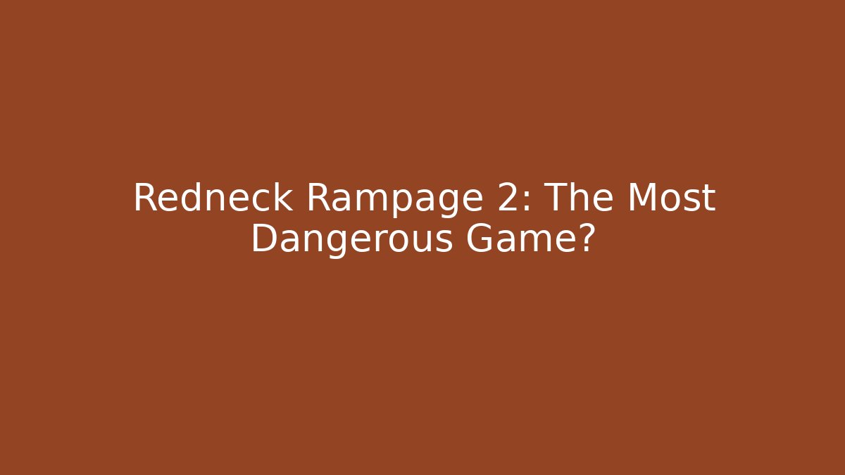 Redneck Rampage 2: The Most Dangerous Game? - Método de Aprovação