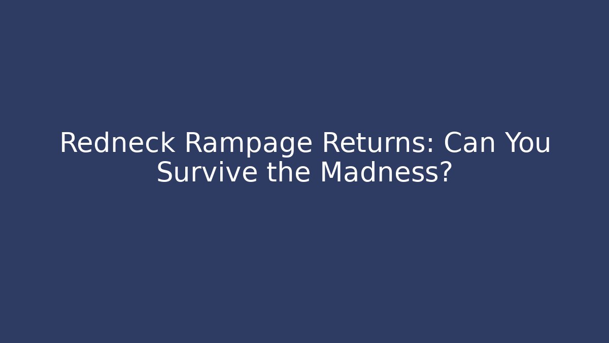 Redneck Rampage Returns: Can You Survive the Madness? - Método de Aprovação