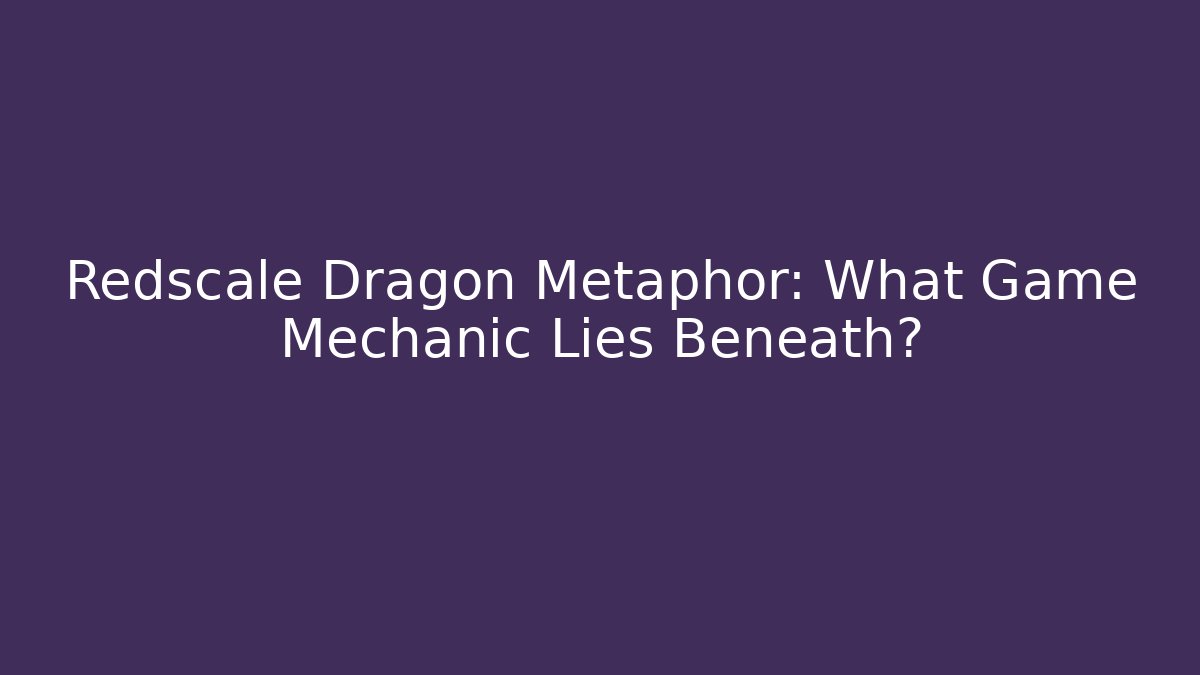 Redscale Dragon Metaphor: What Game Mechanic Lies Beneath? - Método de Aprovação