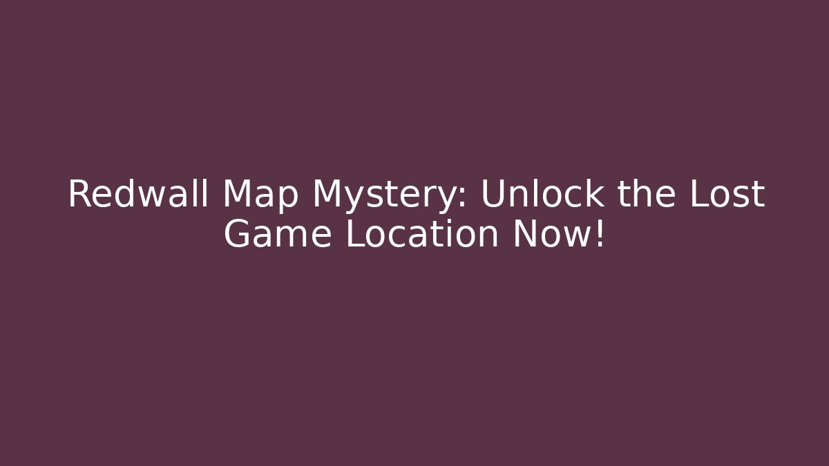 Redwall Map Mystery: Unlock the Lost Game Location Now!