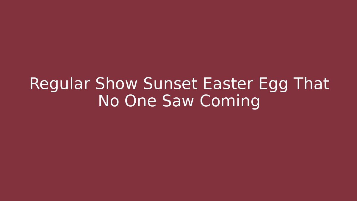 Regular Show Sunset Easter Egg That No One Saw Coming