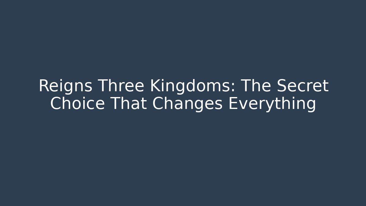 Reigns Three Kingdoms: The Secret Choice That Changes Everything - Método de Aprovação