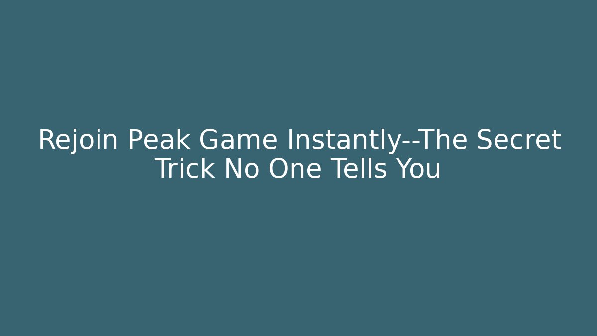Rejoin Peak Game Instantly—The Secret Trick No One Tells You