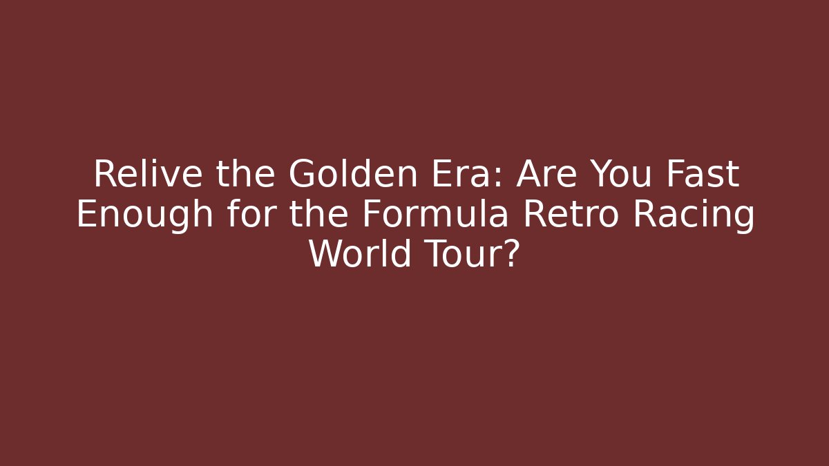 Relive the Golden Era: Are You Fast Enough for the Formula Retro Racing World Tour?