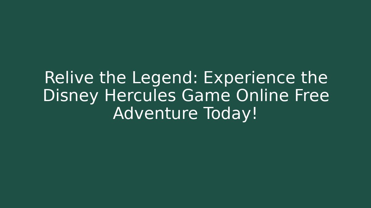 Relive the Legend: Experience the Disney Hercules Game Online Free Adventure Today!