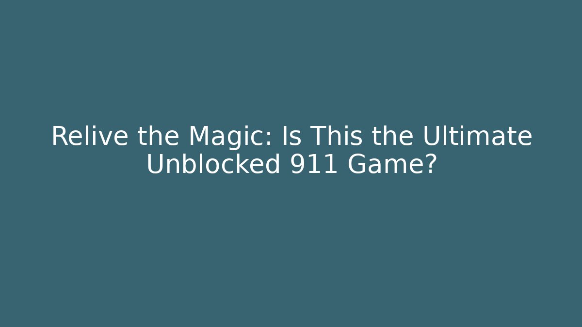 Relive the Magic: Is This the Ultimate Unblocked 911 Game?