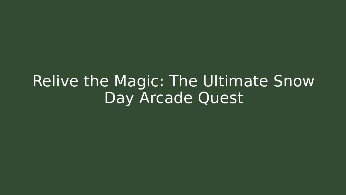 Relive the Magic: The Ultimate Snow Day Arcade Quest
