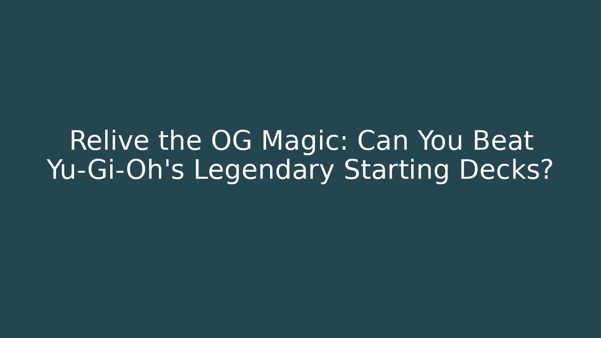 Relive the OG Magic: Can You Beat Yu-Gi-Oh's Legendary Starting Decks?