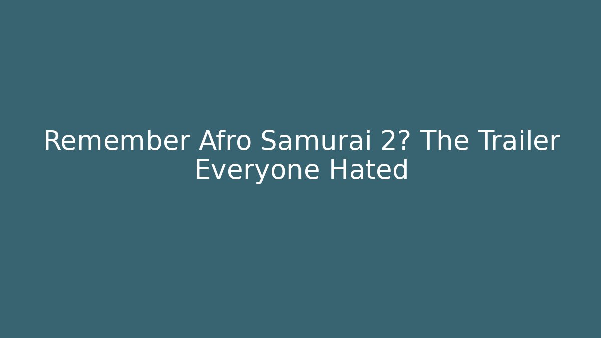 Remember Afro Samurai 2? The Trailer Everyone Hated