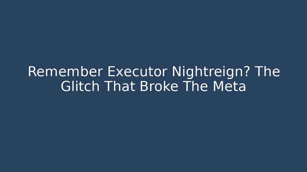 Remember Executor Nightreign? The Glitch That Broke The Meta