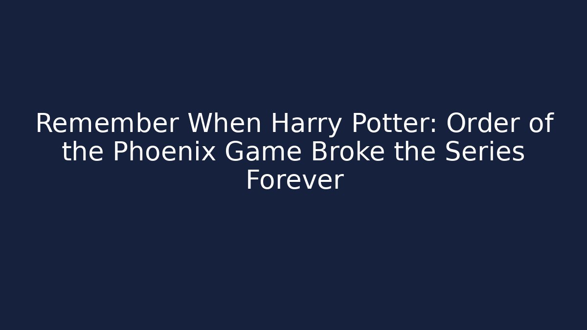Remember When Harry Potter: Order of the Phoenix Game Broke the Series Forever