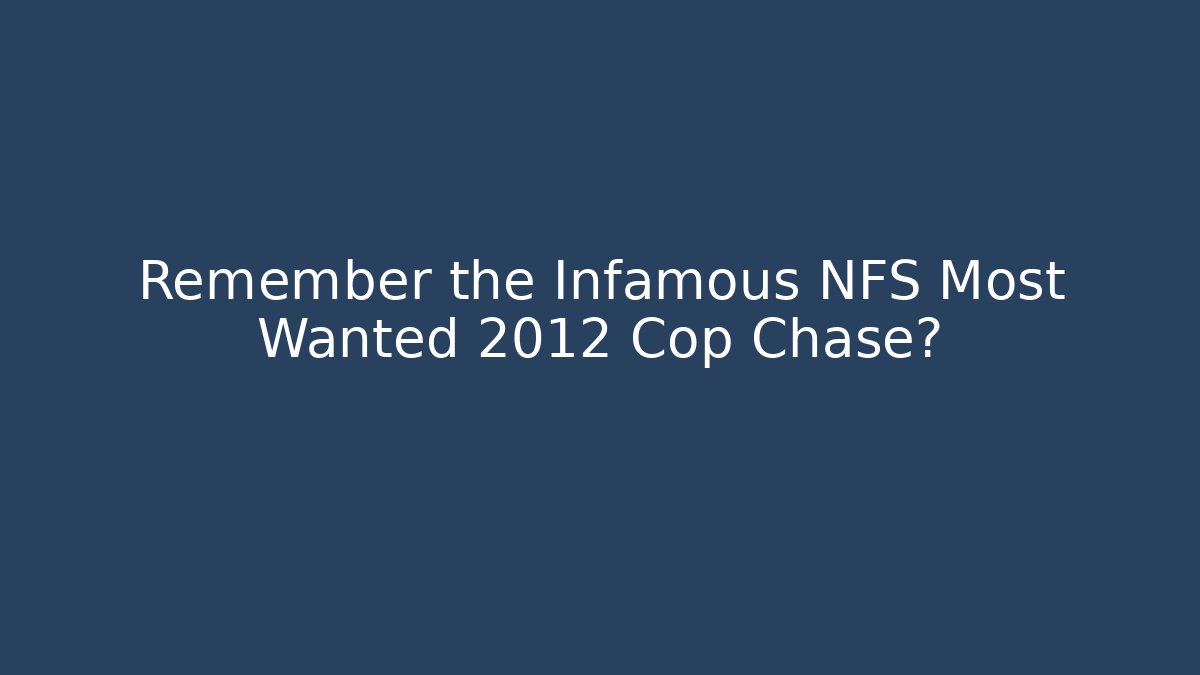 Remember the Infamous NFS Most Wanted 2012 Cop Chase?