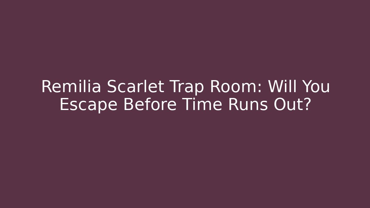 Remilia Scarlet Trap Room: Will You Escape Before Time Runs Out?