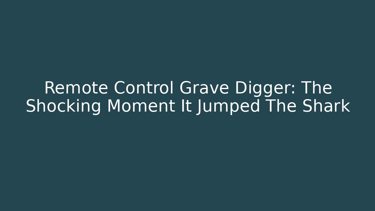 Remote Control Grave Digger: The Shocking Moment It Jumped The Shark