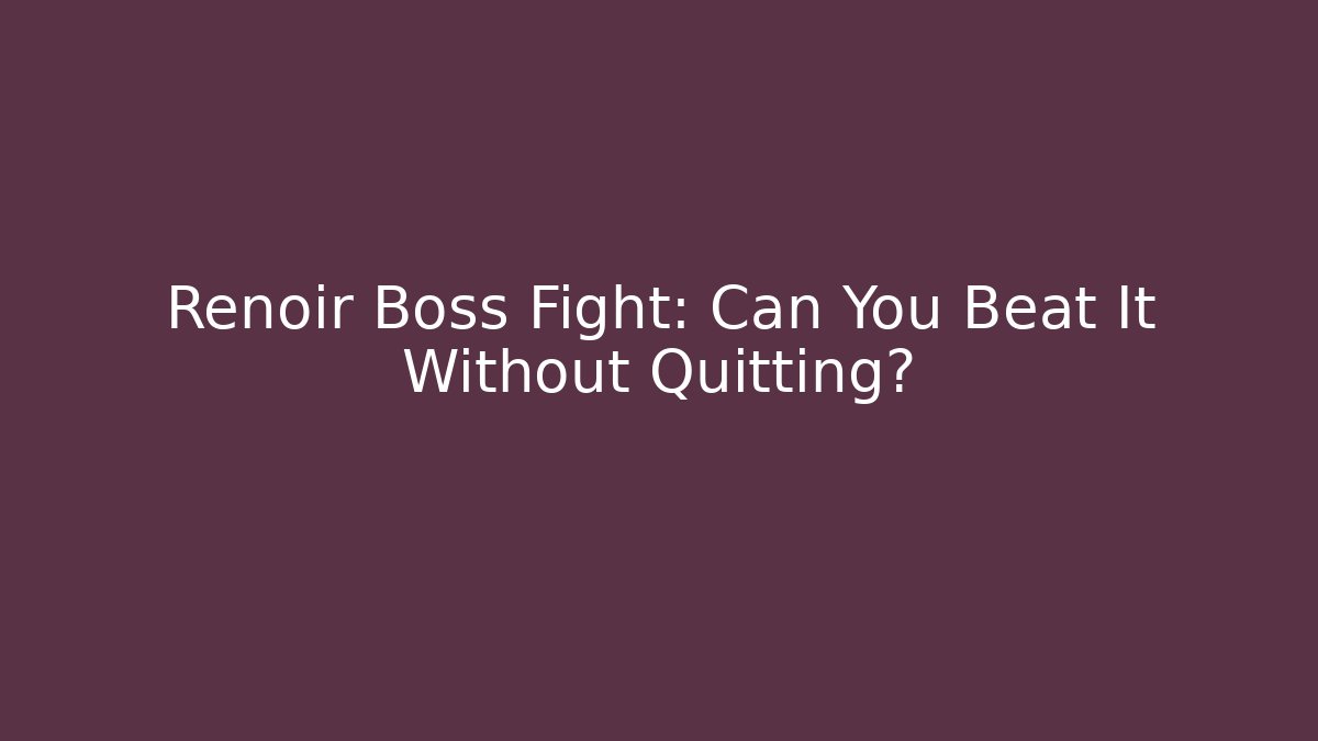 Renoir Boss Fight: Can You Beat It Without Quitting? - Método de Aprovação