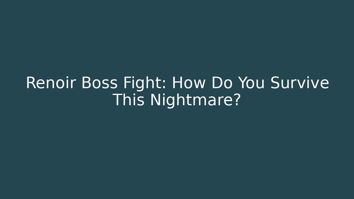 Renoir Boss Fight: How Do You Survive This Nightmare?