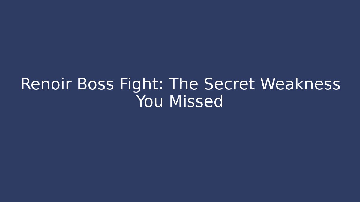 Renoir Boss Fight: The Secret Weakness You Missed
