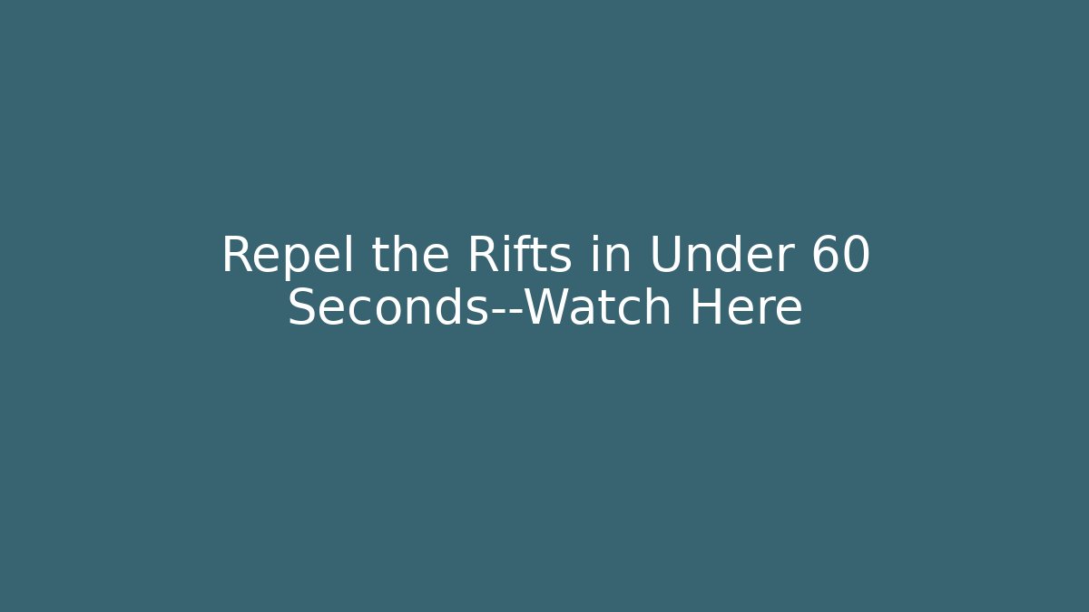 Repel the Rifts in Under 60 Seconds—Watch Here
