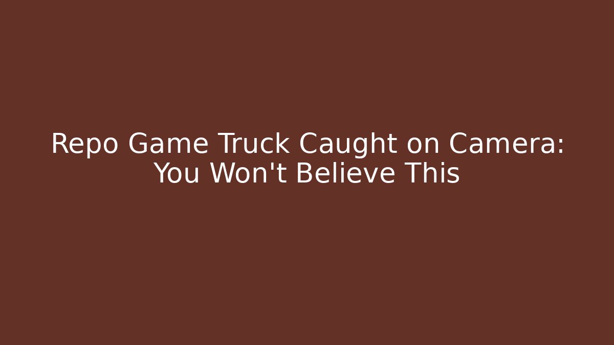 Repo Game Truck Caught on Camera: You Won't Believe This