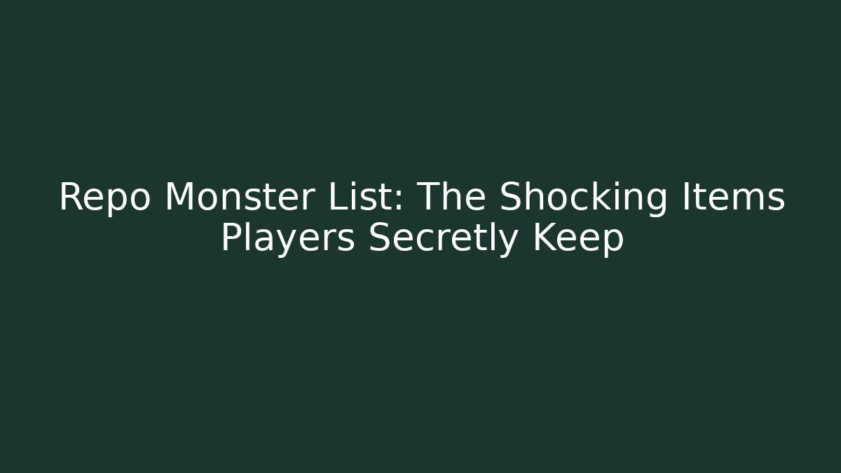 Repo Monster List: The Shocking Items Players Secretly Keep
