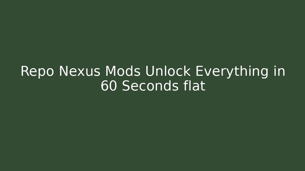 Repo Nexus Mods Unlock Everything in 60 Seconds flat