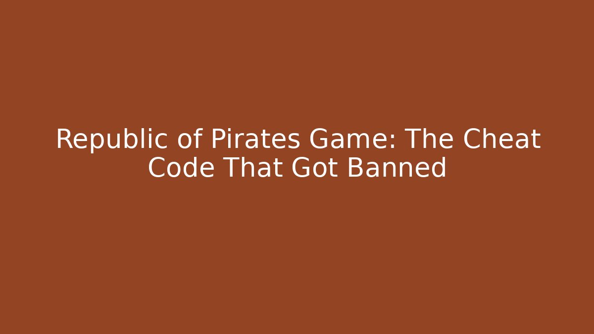 Republic of Pirates Game: The Cheat Code That Got Banned