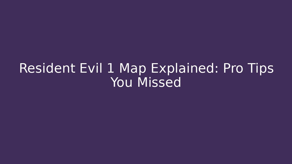 Resident Evil 1 Map Explained: Pro Tips You Missed