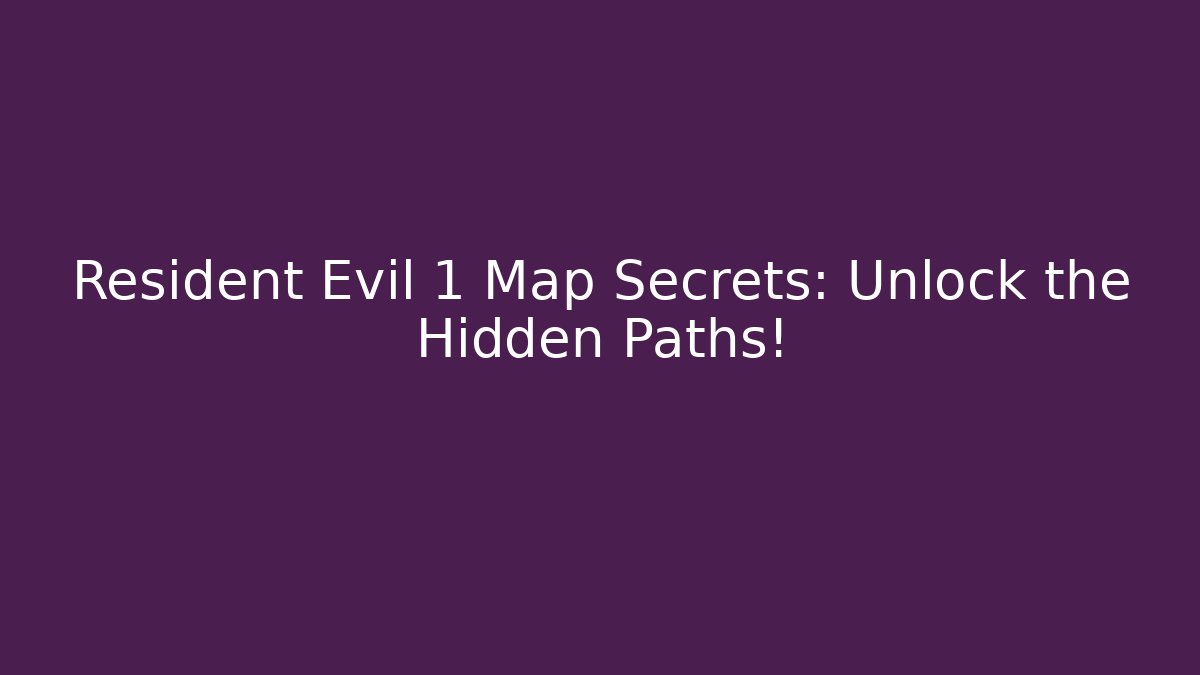 Resident Evil 1 Map Secrets: Unlock the Hidden Paths!