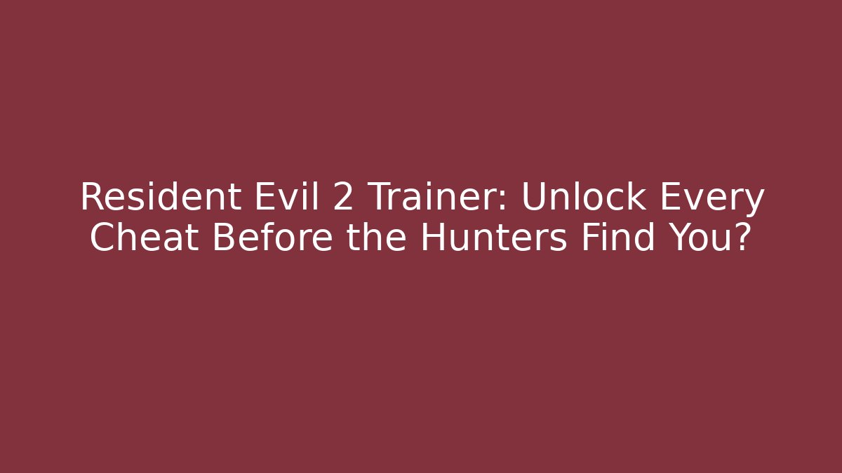 Resident Evil 2 Trainer: Unlock Every Cheat Before the Hunters Find You?