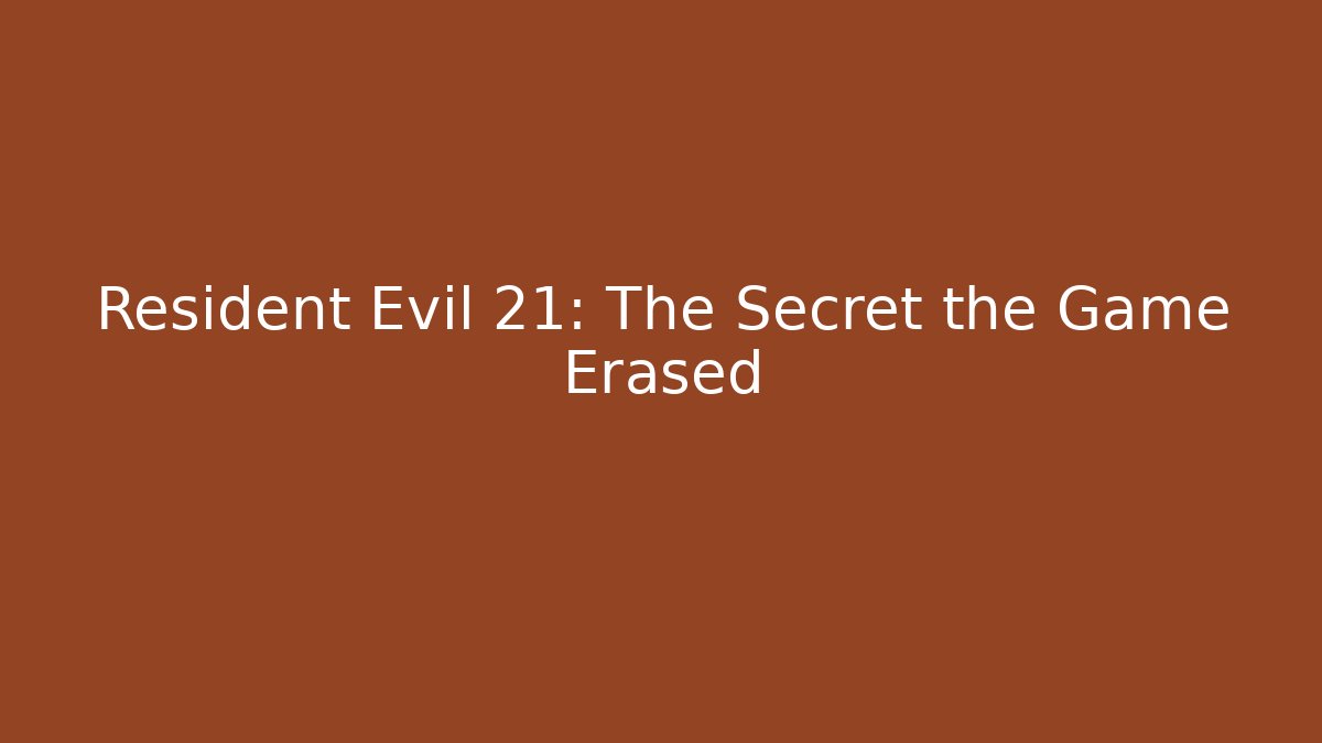 Resident Evil 21: The Secret the Game Erased