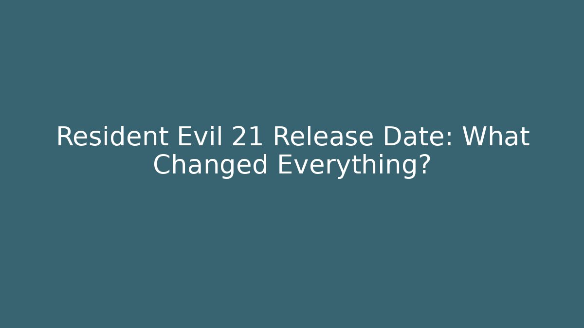 Resident Evil 21 Release Date: What Changed Everything? - Método de Aprovação