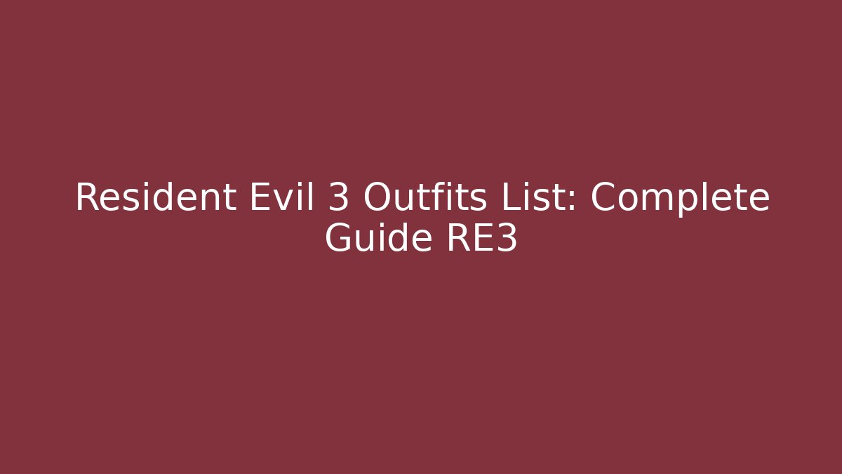 Resident Evil 3 Outfits List: Complete Guide RE3