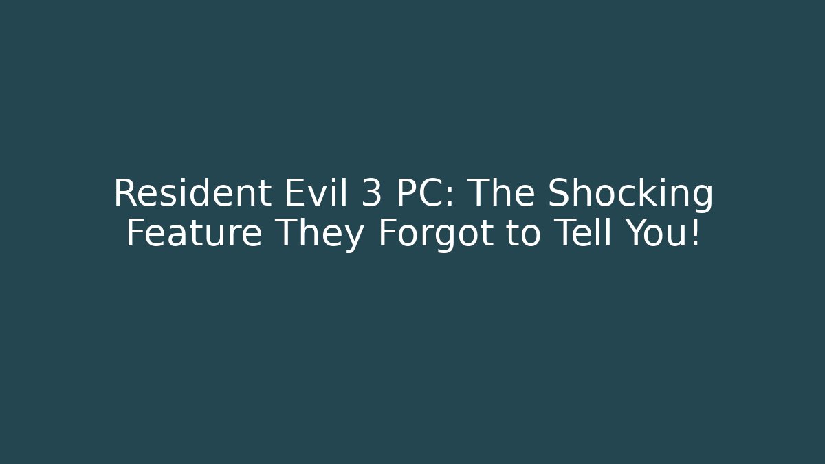 Resident Evil 3 PC: The Shocking Feature They Forgot to Tell You!