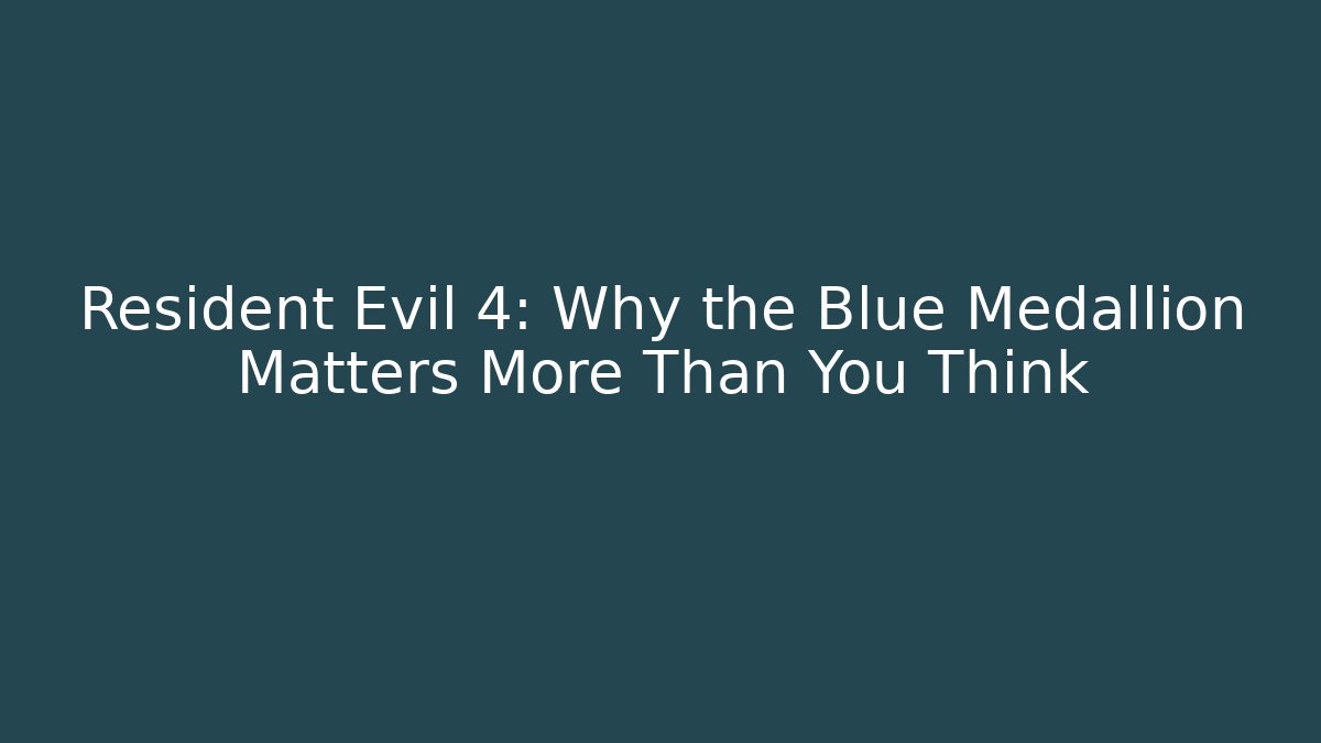 Resident Evil 4: Why the Blue Medallion Matters More Than You Think