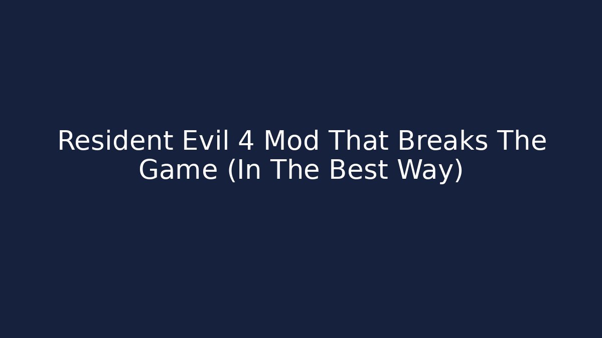 Resident Evil 4 Mod That Breaks The Game (In The Best Way)