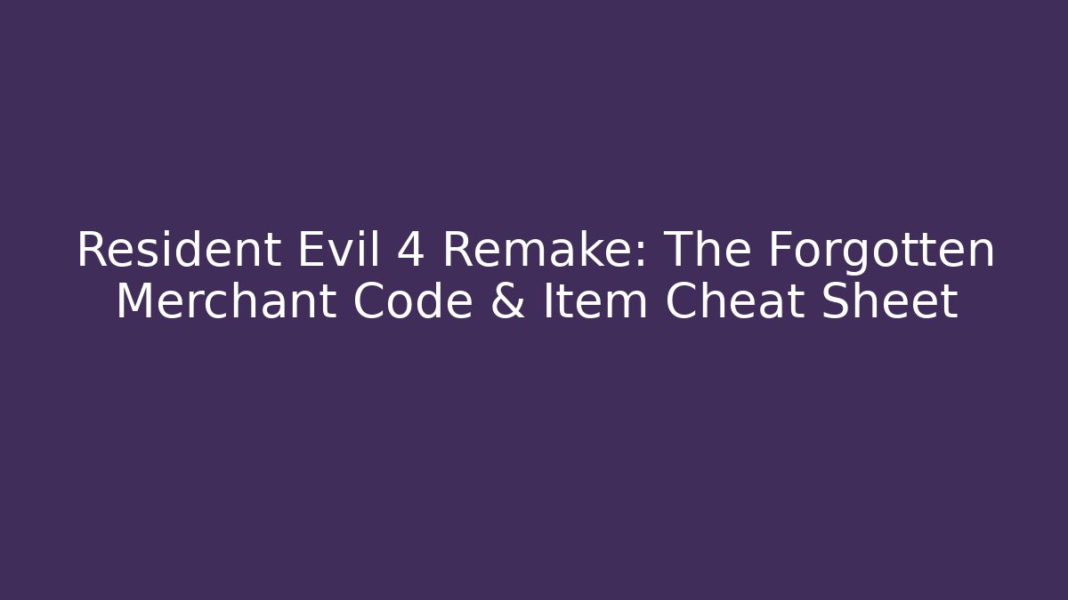 Resident Evil 4 Remake: The Forgotten Merchant Code & Item Cheat Sheet - Método de Aprovação