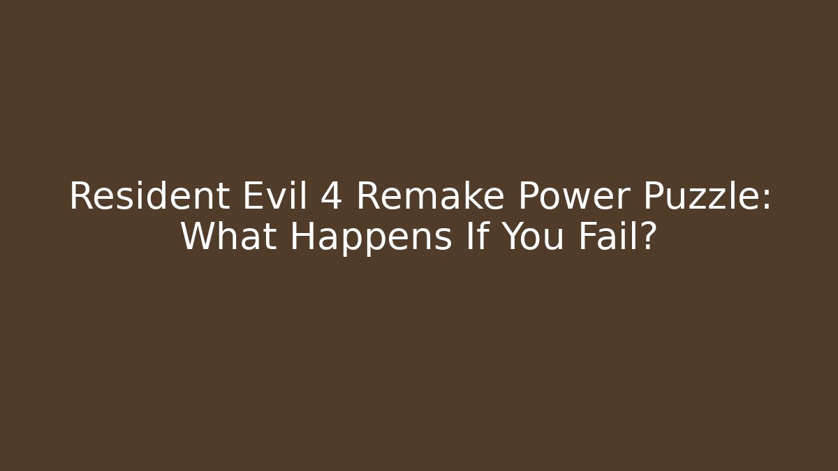 Resident Evil 4 Remake Power Puzzle: What Happens If You Fail?