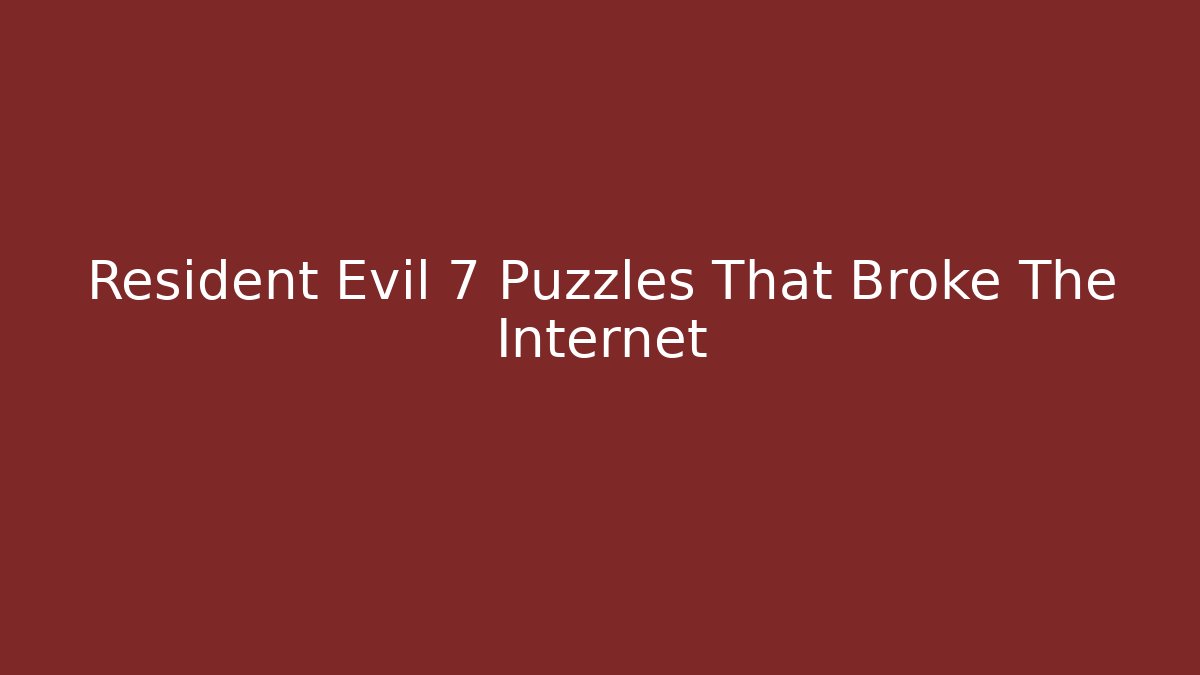 Resident Evil 7 Puzzles That Broke The Internet - Método de Aprovação