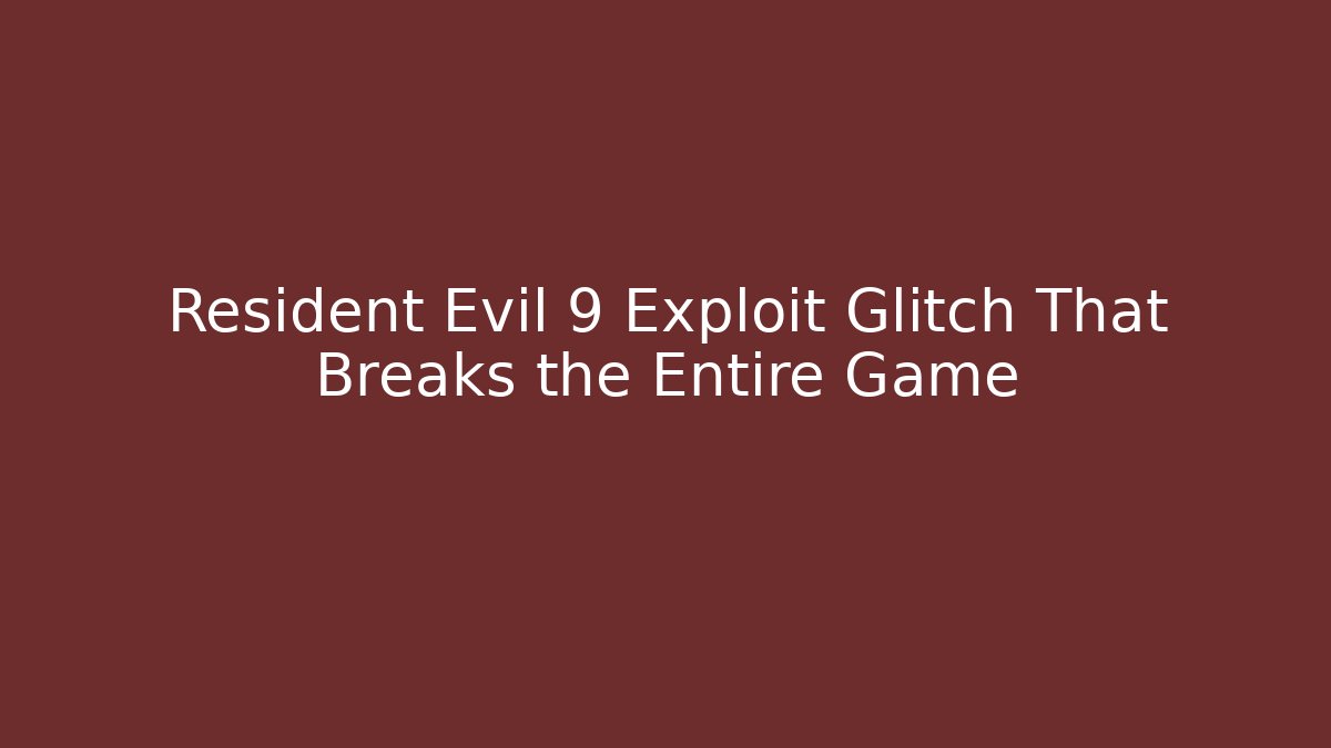 Resident Evil 9 Exploit Glitch That Breaks the Entire Game - Método de Aprovação