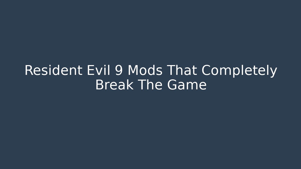 Resident Evil 9 Mods That Completely Break The Game