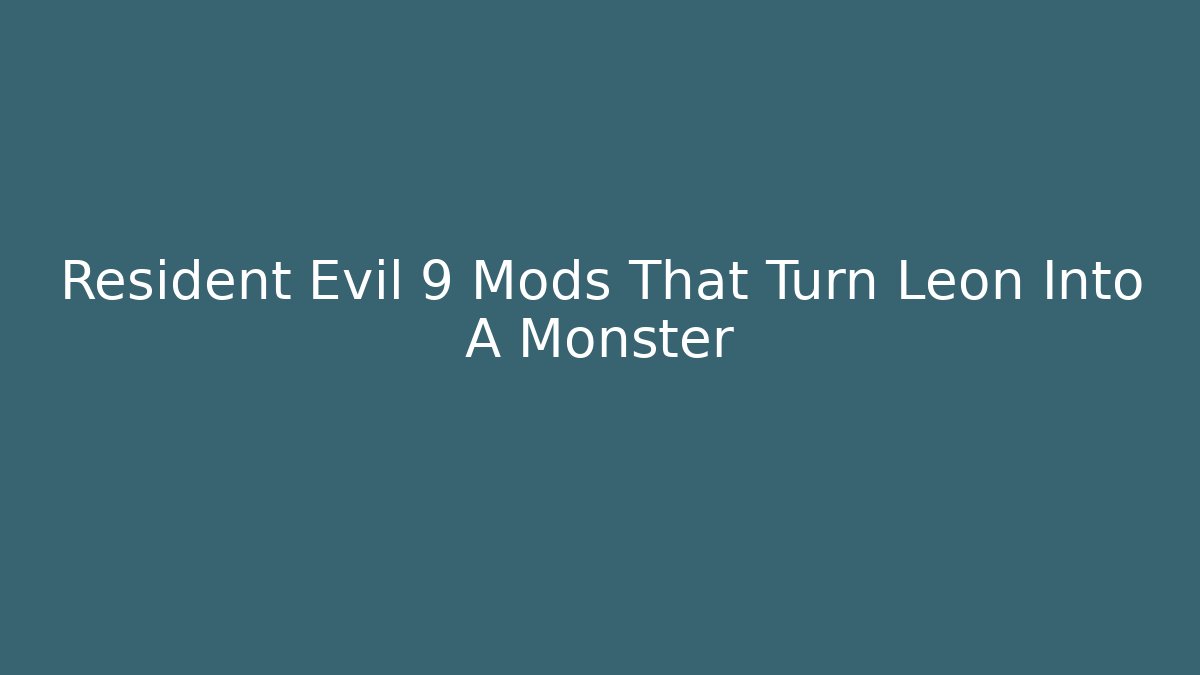 Resident Evil 9 Mods That Turn Leon Into A Monster