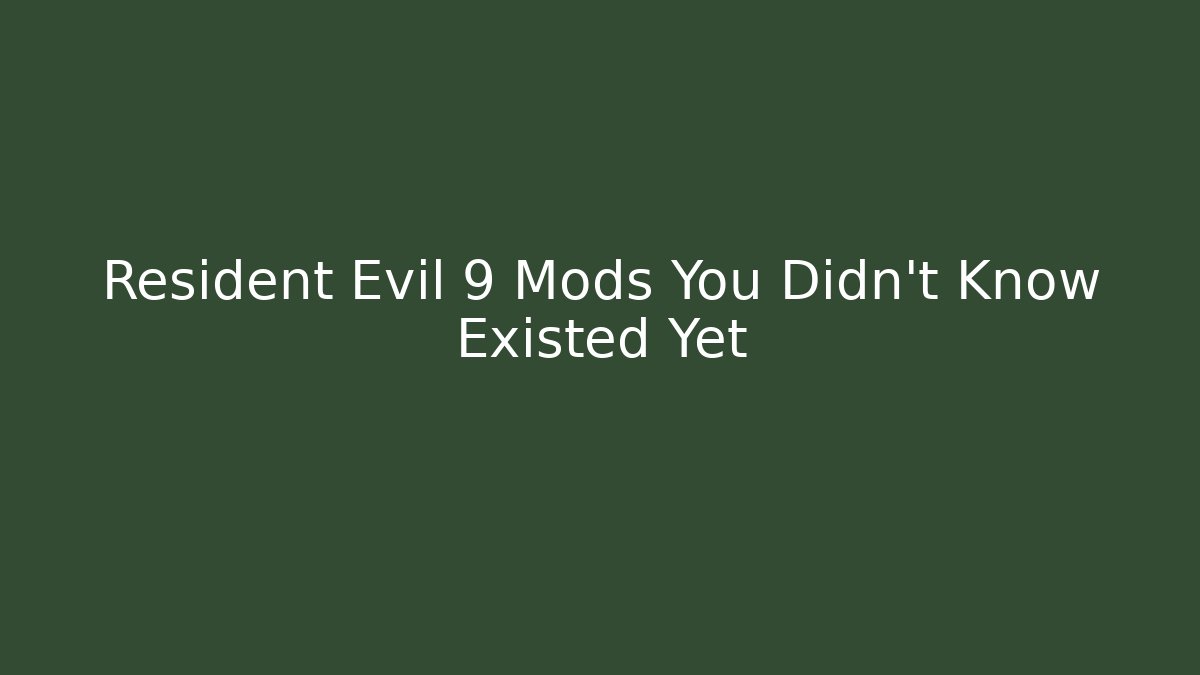 Resident Evil 9 Mods You Didn't Know Existed Yet - Método de Aprovação