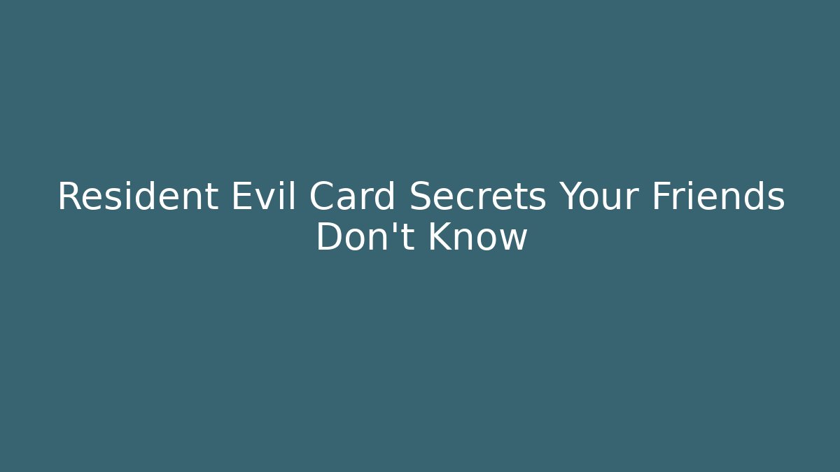 Resident Evil Card Secrets Your Friends Don't Know