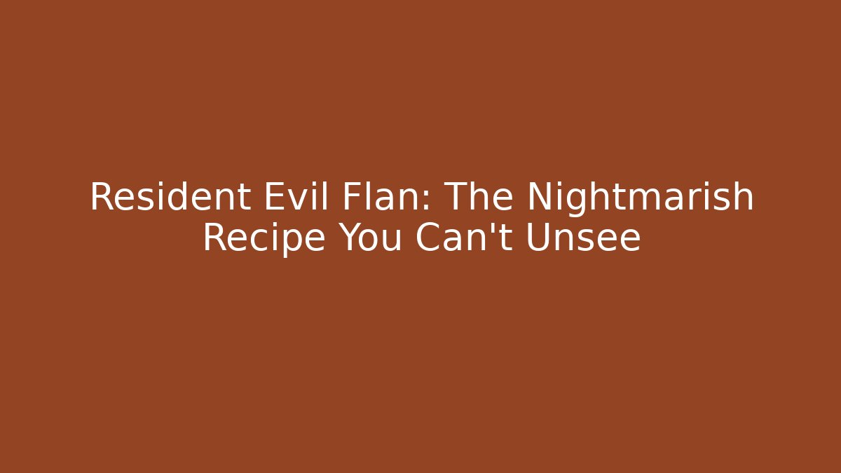 Resident Evil Flan: The Nightmarish Recipe You Can't Unsee - Método de Aprovação
