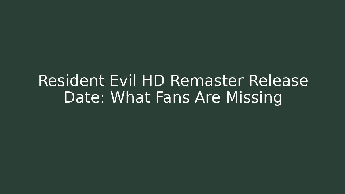 Resident Evil HD Remaster Release Date: What Fans Are Missing