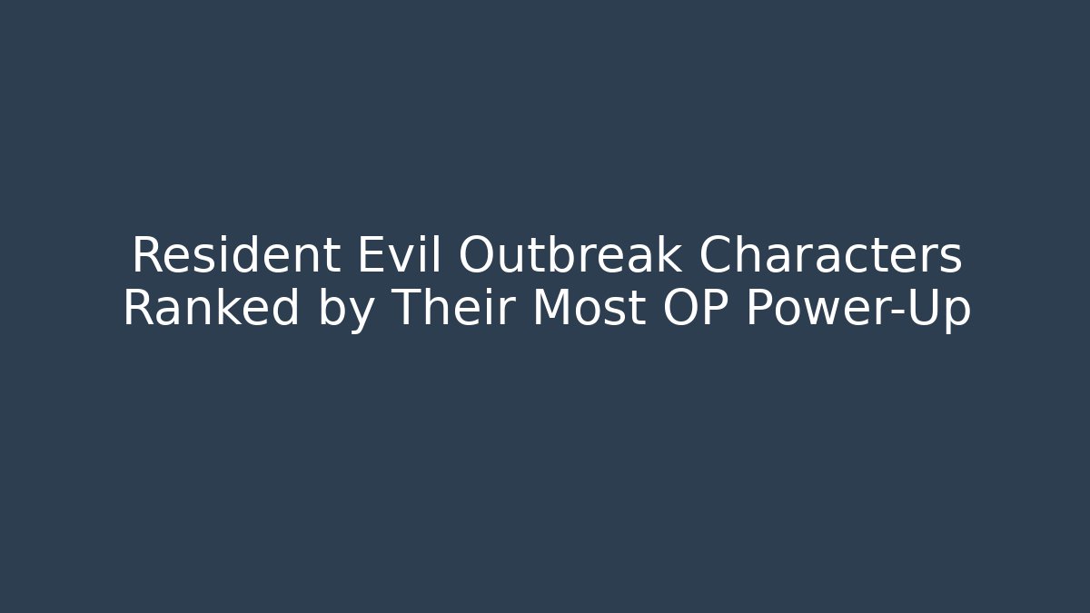 Resident Evil Outbreak Characters Ranked by Their Most OP Power-Up