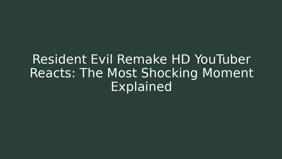 Resident Evil Remake HD YouTuber Reacts: The Most Shocking Moment Explained