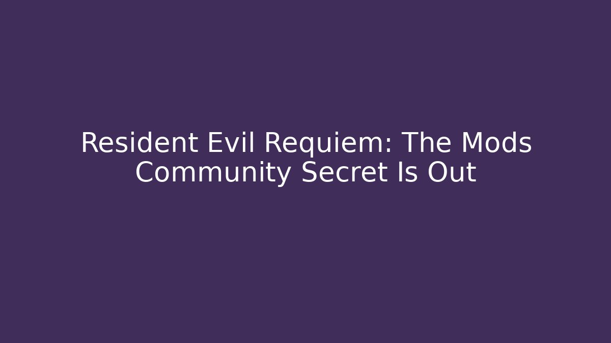 Resident Evil Requiem: The Mods Community Secret Is Out - Método de Aprovação